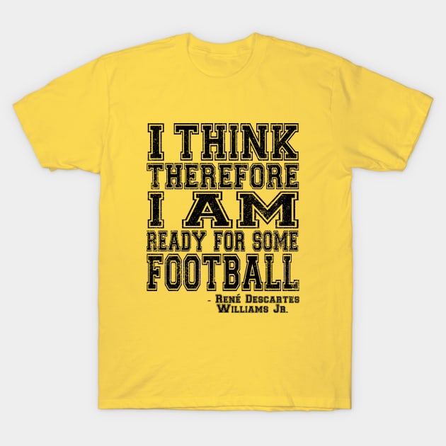 I Think Therefore I Am Ready For Some Football - black T-Shirt by jadbean